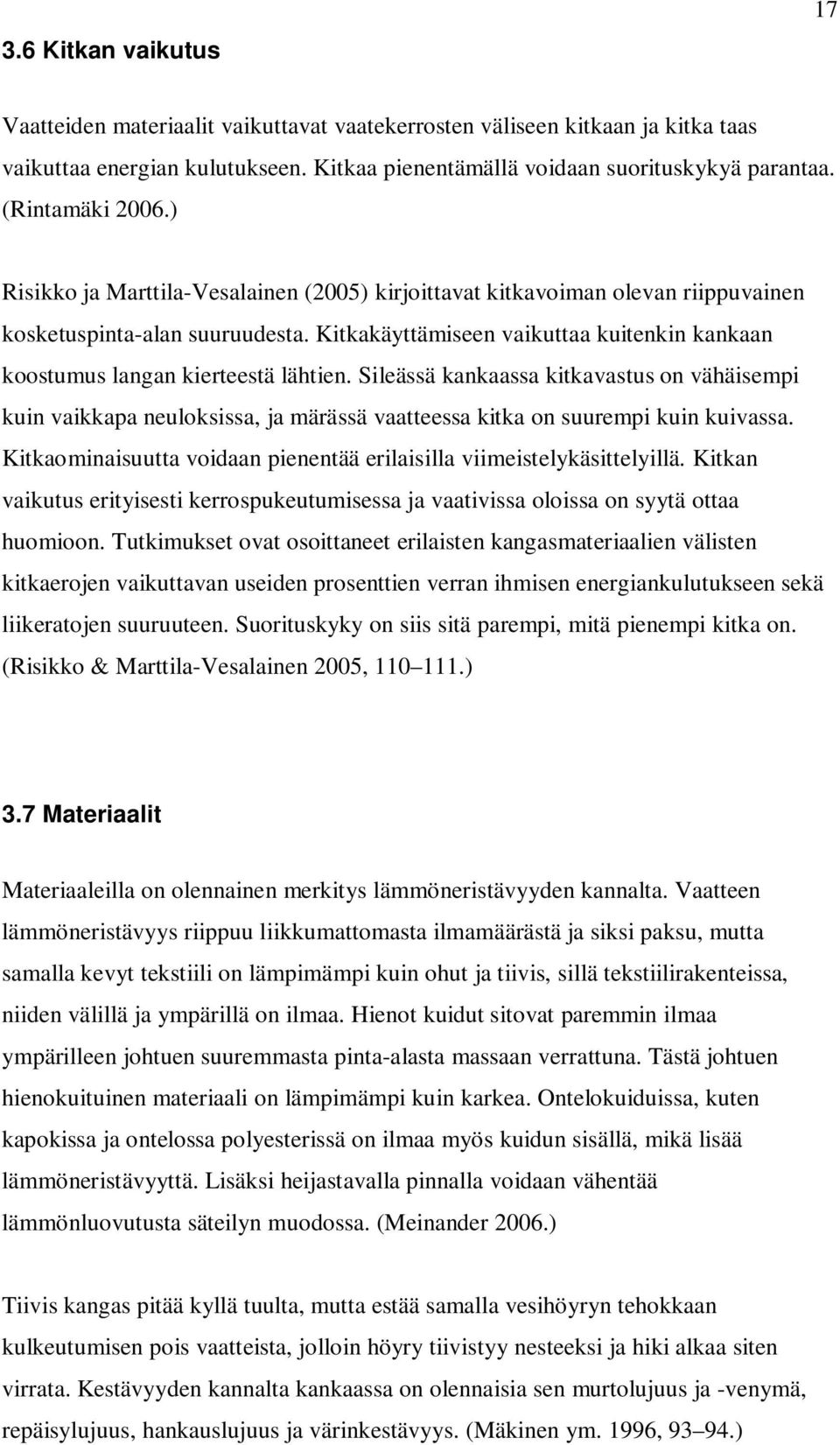 Kitkakäyttämiseen vaikuttaa kuitenkin kankaan koostumus langan kierteestä lähtien.