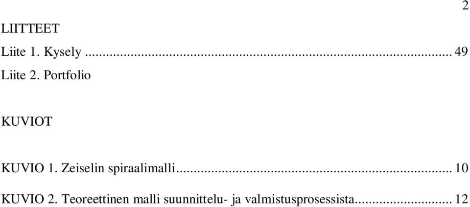 Zeiselin spiraalimalli... 10 KUVIO 2.