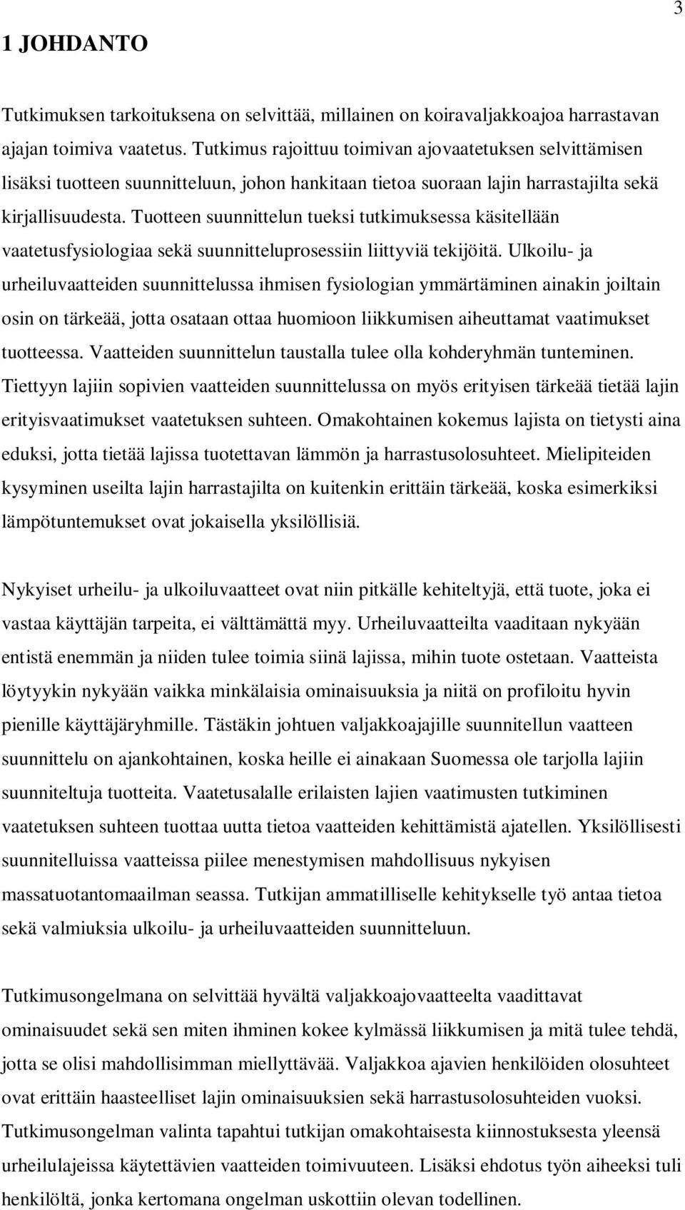Tuotteen suunnittelun tueksi tutkimuksessa käsitellään vaatetusfysiologiaa sekä suunnitteluprosessiin liittyviä tekijöitä.
