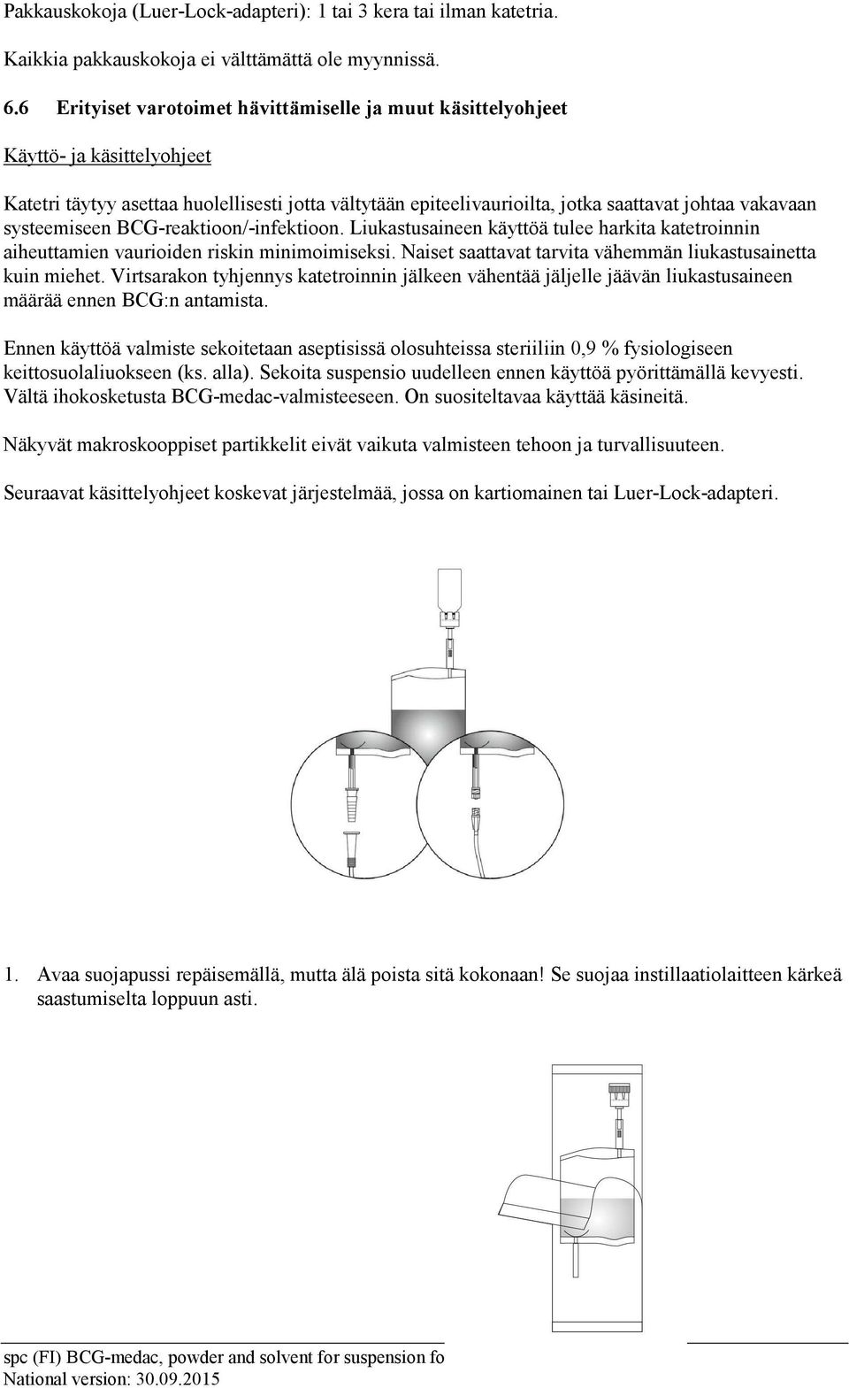 systeemiseen BCG-reaktioon/-infektioon. Liukastusaineen käyttöä tulee harkita katetroinnin aiheuttamien vaurioiden riskin minimoimiseksi.
