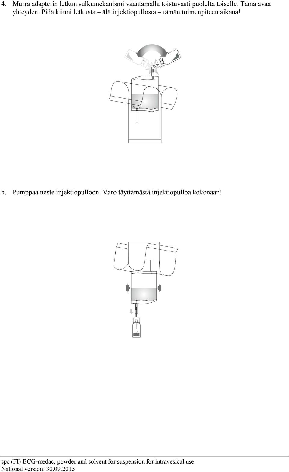 Pidä kiinni letkusta älä injektiopullosta tämän toimenpiteen