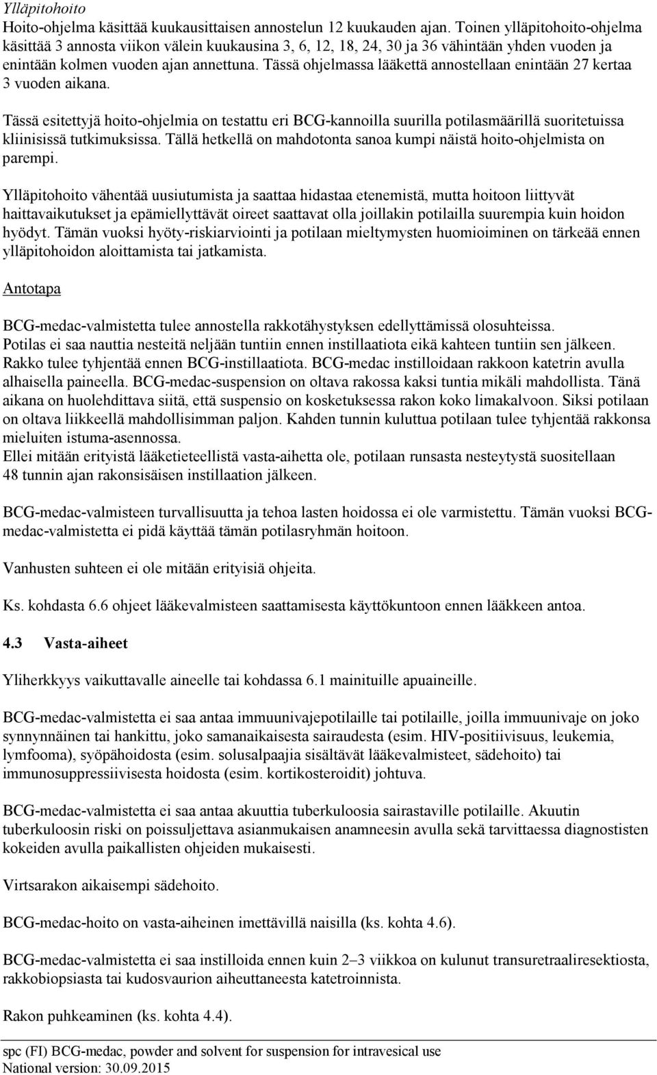 Tässä ohjelmassa lääkettä annostellaan enintään 27 kertaa 3 vuoden aikana.
