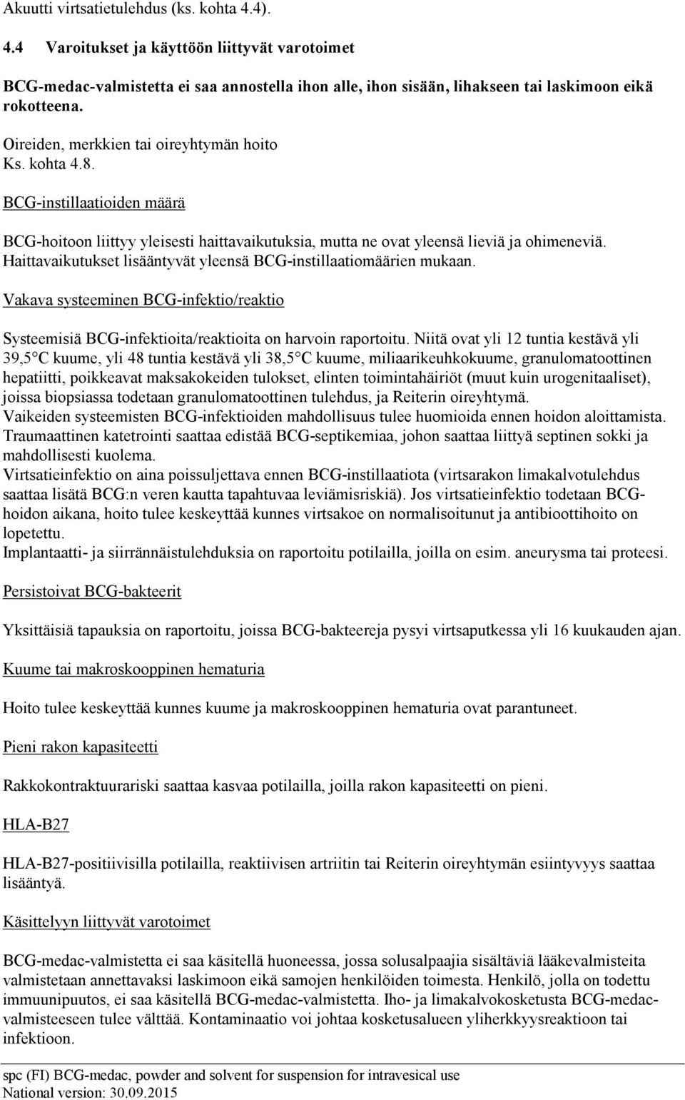 Haittavaikutukset lisääntyvät yleensä BCG-instillaatiomäärien mukaan. Vakava systeeminen BCG-infektio/reaktio Systeemisiä BCG-infektioita/reaktioita on harvoin raportoitu.