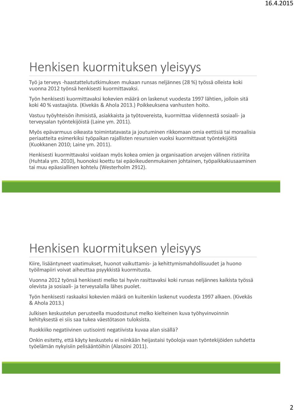 Vastuu työyhteisön ihmisistä, asiakkaista ja työtovereista, kuormittaa viidennestä sosiaali- ja terveysalan työntekijöistä (Laine ym. 2011).