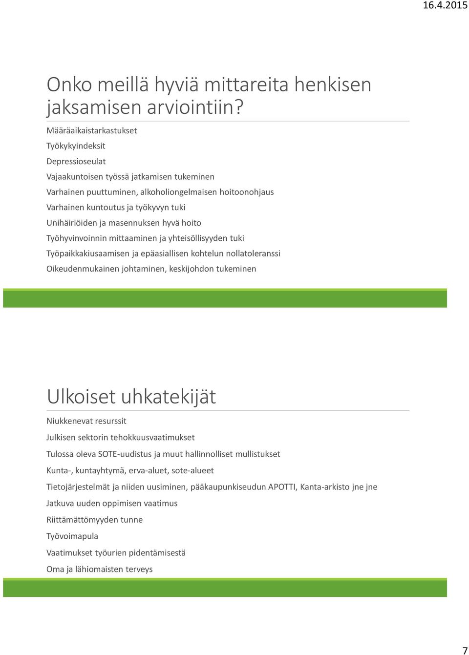 Unihäiriöiden ja masennuksen hyvä hoito Työhyvinvoinnin mittaaminen ja yhteisöllisyyden tuki Työpaikkakiusaamisen ja epäasiallisen kohtelun nollatoleranssi Oikeudenmukainen johtaminen, keskijohdon