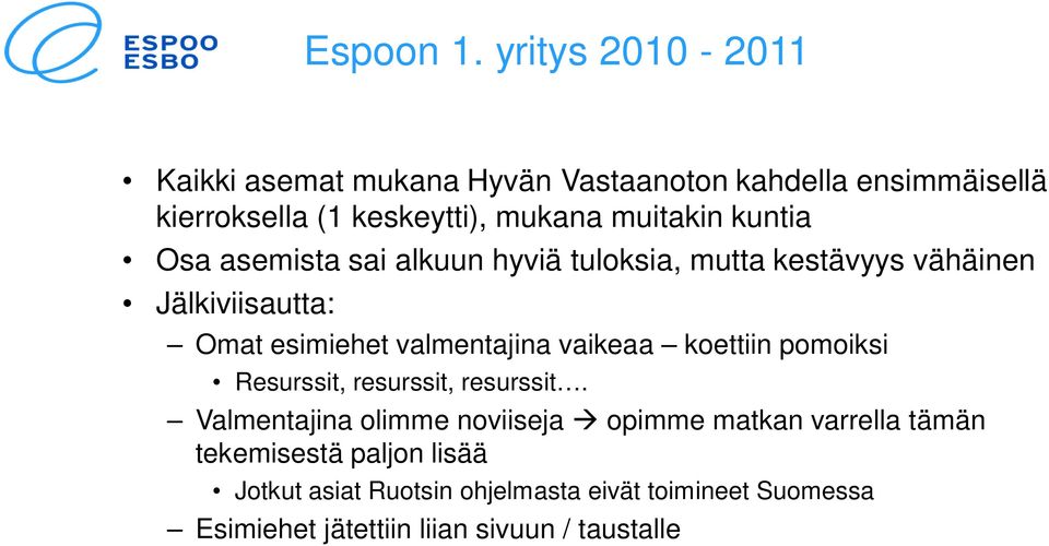 kuntia Osa asemista sai alkuun hyviä tuloksia, mutta kestävyys vähäinen Jälkiviisautta: Omat esimiehet valmentajina vaikeaa