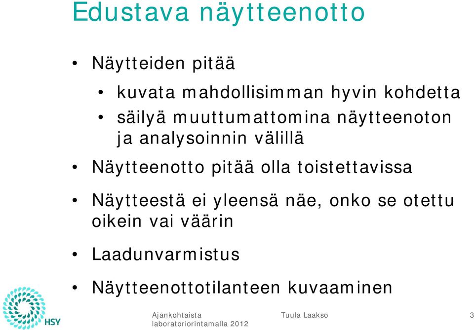 Näytteenotto pitää olla toistettavissa Näytteestä ei yleensä näe, onko se