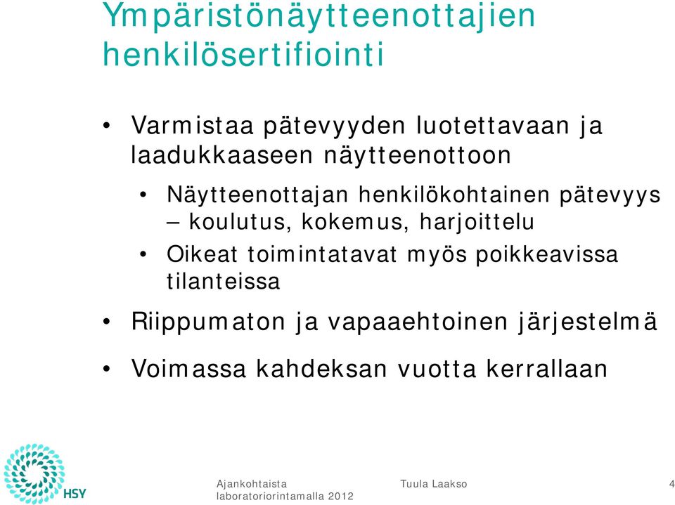 koulutus, kokemus, harjoittelu Oikeat toimintatavat myös poikkeavissa tilanteissa