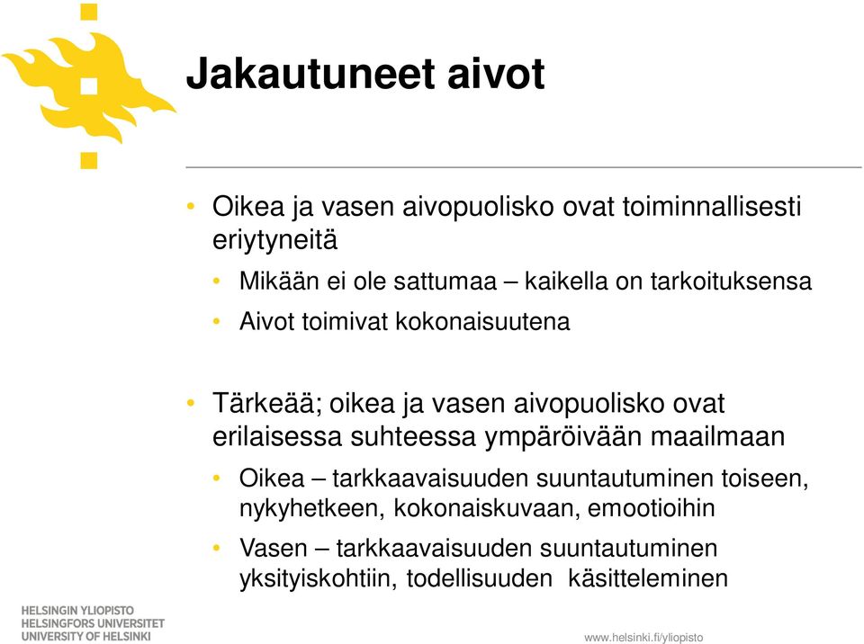 suhteessa ympäröivään maailmaan Oikea tarkkaavaisuuden suuntautuminen toiseen, nykyhetkeen, kokonaiskuvaan,