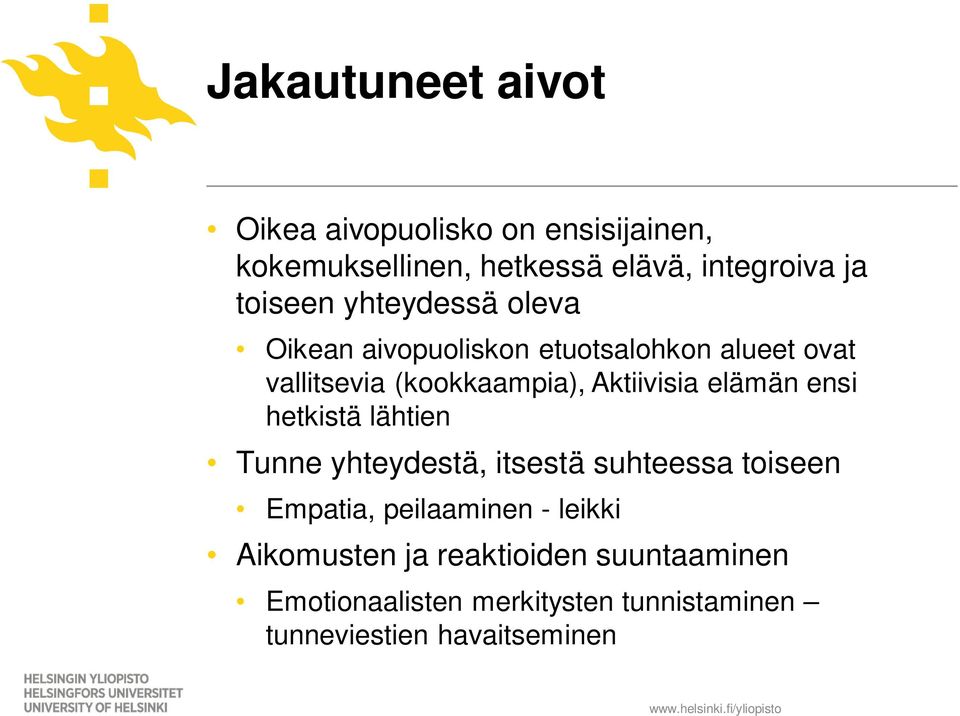 ensi hetkistä lähtien Tunne yhteydestä, itsestä suhteessa toiseen Empatia, peilaaminen - leikki Aikomusten ja