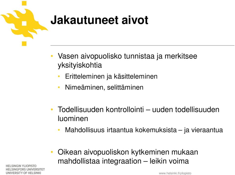 uuden todellisuuden luominen Mahdollisuus irtaantua kokemuksista ja vieraantua Oikean