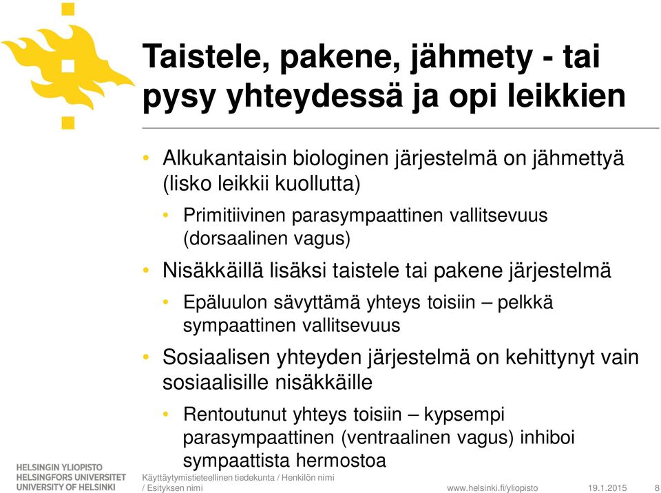 Epäluulon sävyttämä yhteys toisiin pelkkä sympaattinen vallitsevuus Sosiaalisen yhteyden järjestelmä on kehittynyt vain