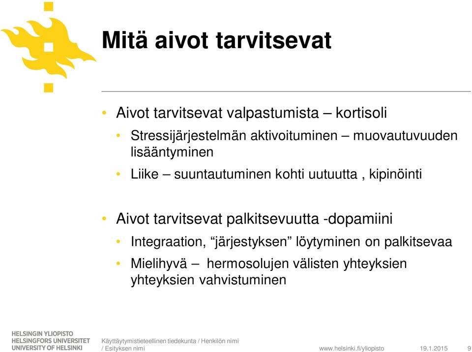 kipinöinti Aivot tarvitsevat palkitsevuutta -dopamiini Integraation, järjestyksen