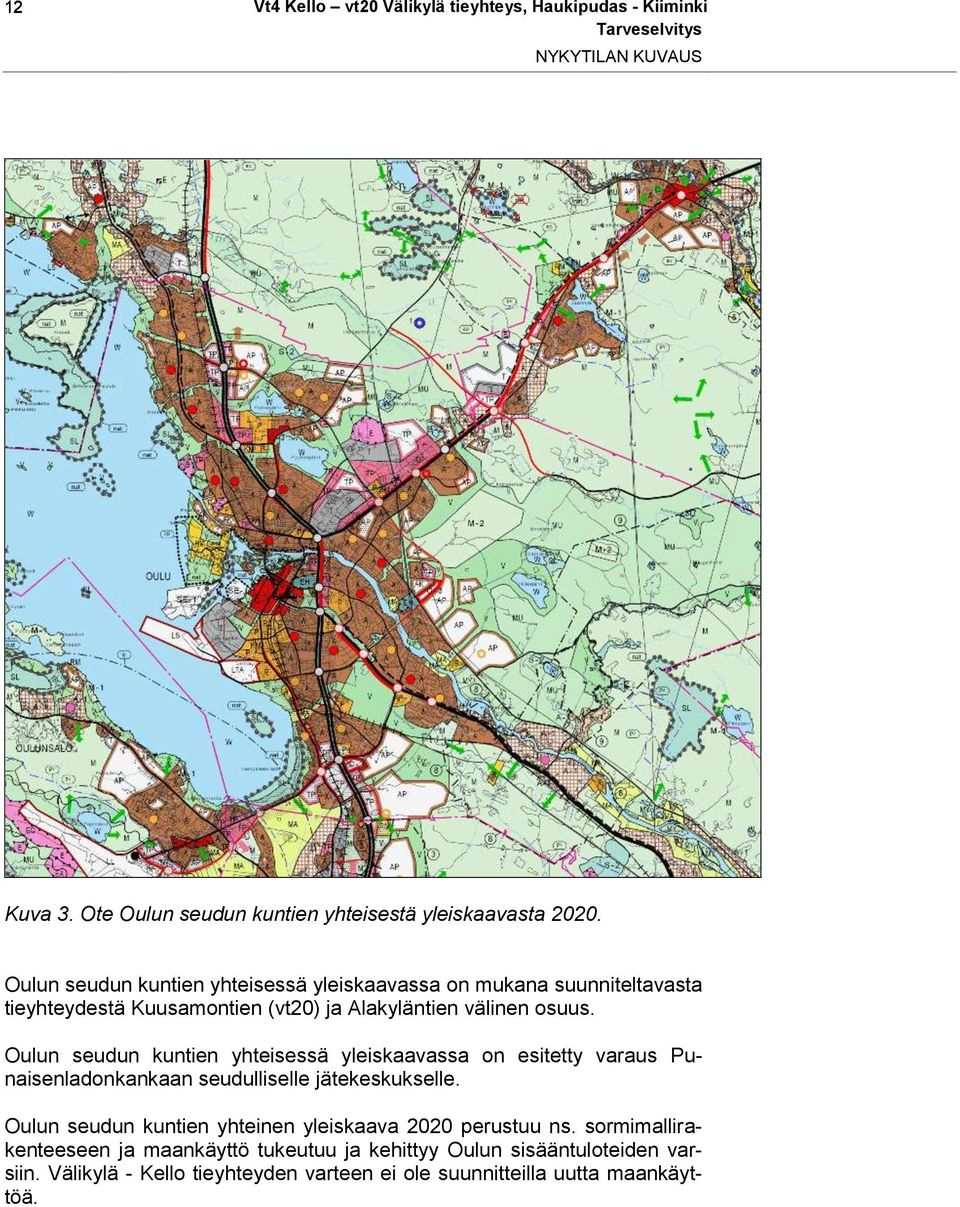 Oulun seudun kuntien yhteisessä yleiskaavassa on esitetty varaus Punaisenladonkankaan seudulliselle jätekeskukselle.