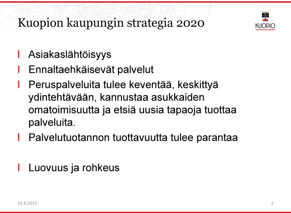 kannustaa asukkaiden omatoimisuutta ja etsiä uusia tapaoja tuottaa