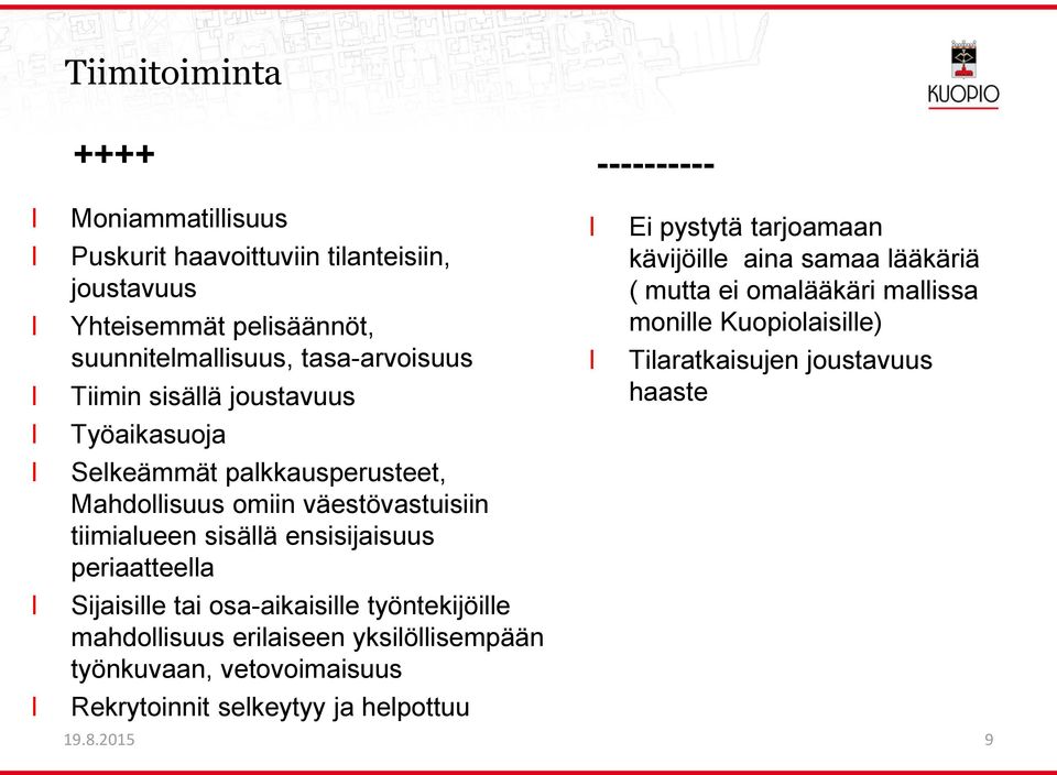 ensisijaisuus periaatteea Sijaisie tai osa-aikaisie työntekijöie mahdoisuus eriaiseen yksiöisempään työnkuvaan, vetovoimaisuus Rekrytoinnit