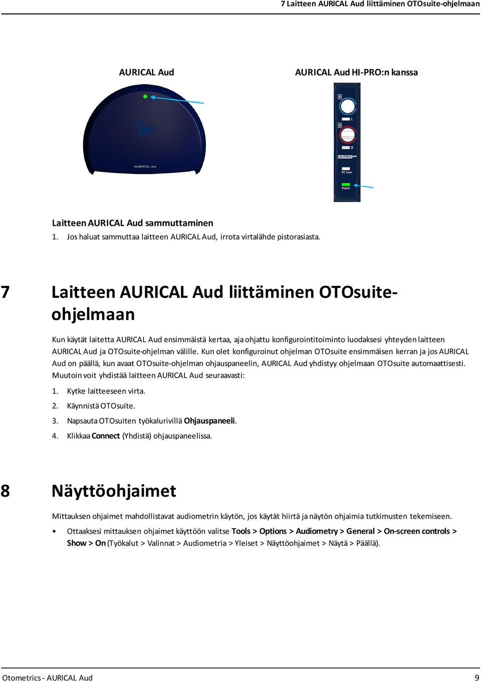 7 Laitteen AURICAL Aud liittäminen OTOsuiteohjelmaan Kun käytät laitetta AURICAL Aud ensimmäistä kertaa, aja ohjattu konfigurointitoiminto luodaksesi yhteyden laitteen AURICAL Aud ja