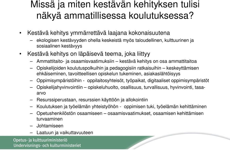 Ammattitaito- ja osaamisvaatimuksiin kestävä kehitys on osa ammattitaitoa Opiskelijoiden koulutuspolkuihin ja pedagogisiin ratkaisuihin keskeyttämisen ehkäiseminen, tavoitteellisen opiskelun