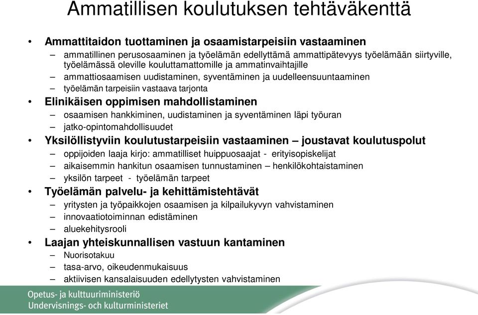 mahdollistaminen osaamisen hankkiminen, uudistaminen ja syventäminen läpi työuran jatko-opintomahdollisuudet Yksilöllistyviin koulutustarpeisiin vastaaminen joustavat koulutuspolut oppijoiden laaja