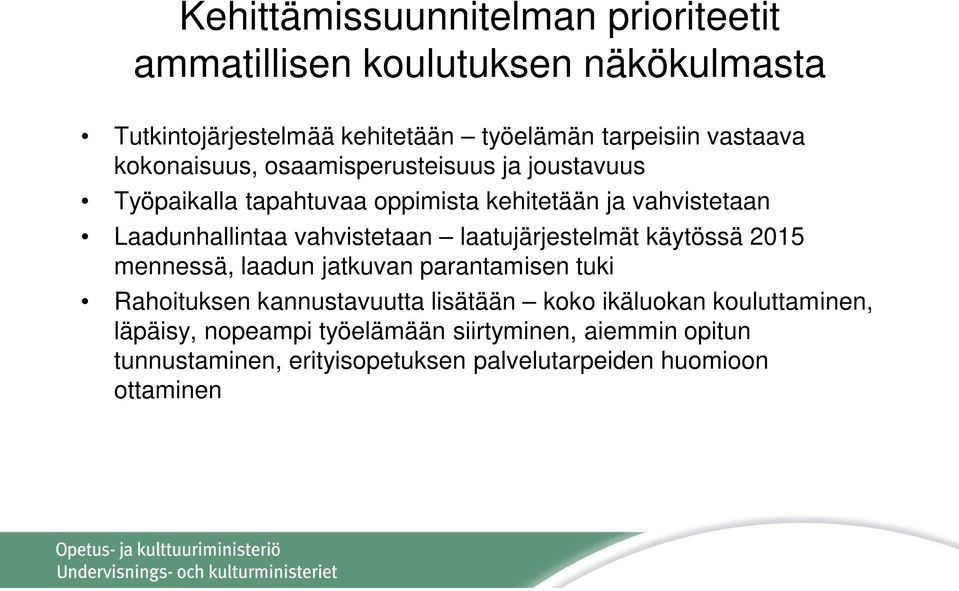 vahvistetaan laatujärjestelmät käytössä 2015 mennessä, laadun jatkuvan parantamisen tuki Rahoituksen kannustavuutta lisätään koko