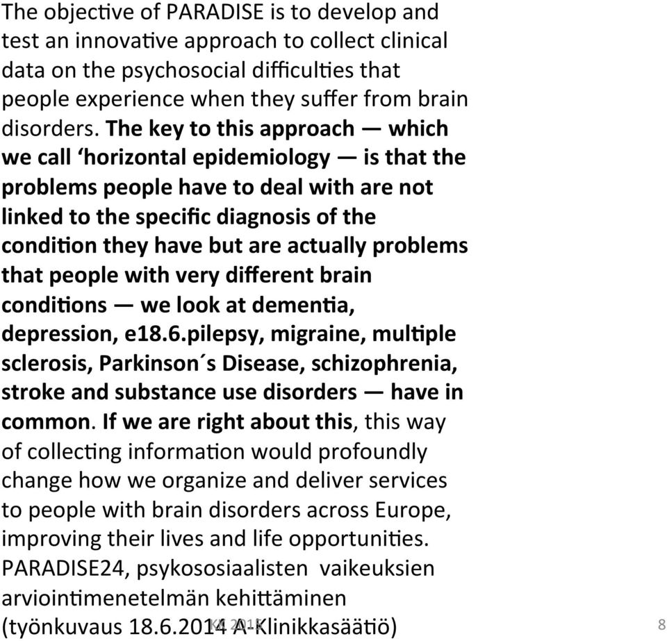 problems that people with very different brain condi8ons we look at demen8a, depression, e18.6.