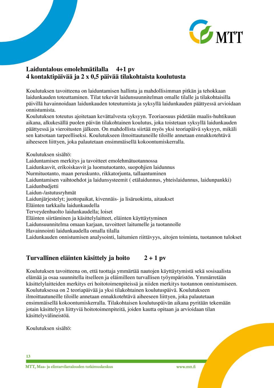 Koulutuksen toteutus ajoitetaan kevättalvesta syksyyn.