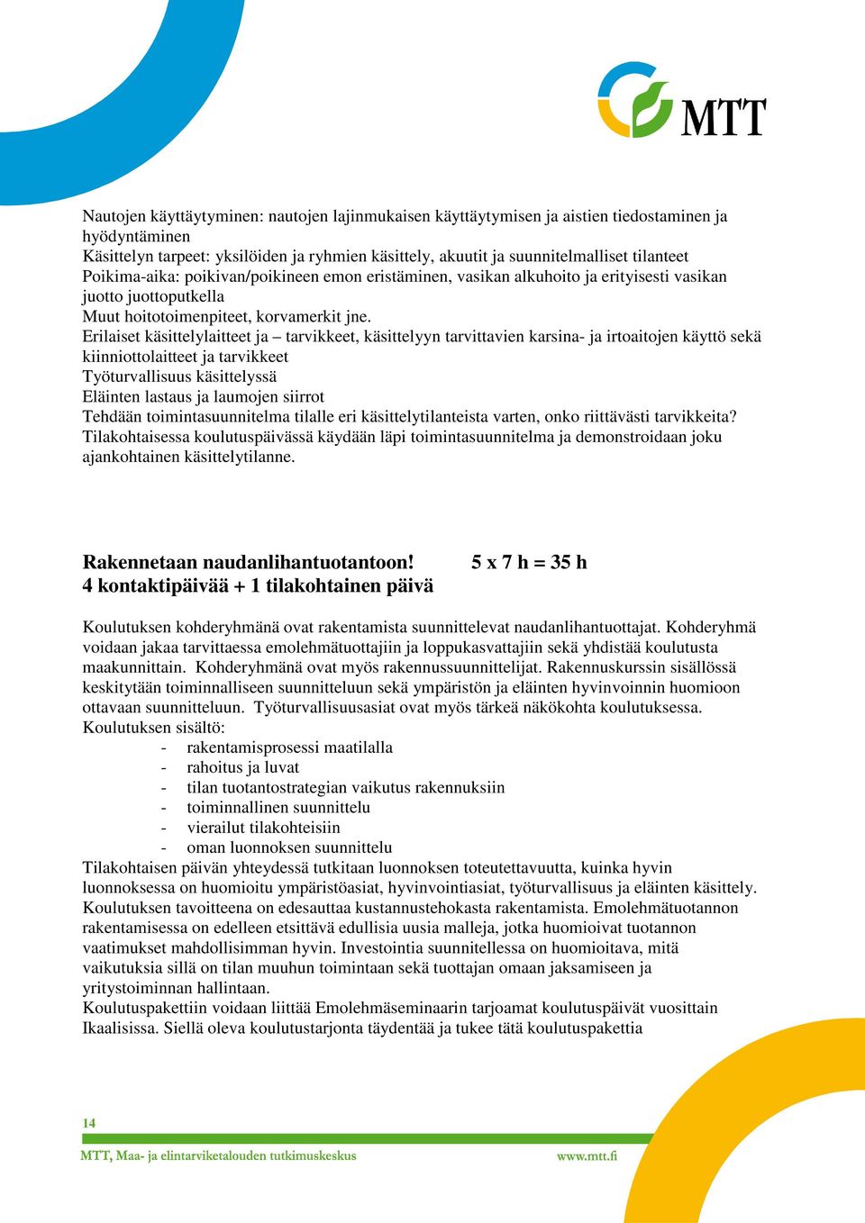 Erilaiset käsittelylaitteet ja tarvikkeet, käsittelyyn tarvittavien karsina- ja irtoaitojen käyttö sekä kiinniottolaitteet ja tarvikkeet Työturvallisuus käsittelyssä Eläinten lastaus ja laumojen
