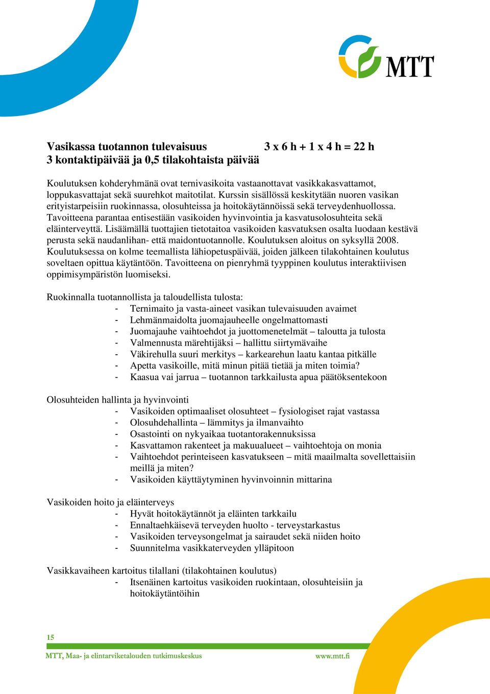 Tavoitteena parantaa entisestään vasikoiden hyvinvointia ja kasvatusolosuhteita sekä eläinterveyttä.