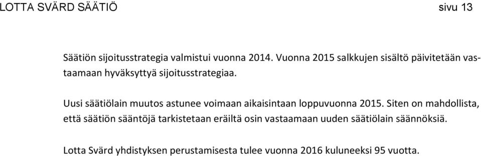 Uusi säätiölain muutos astunee voimaan aikaisintaan loppuvuonna 2015.