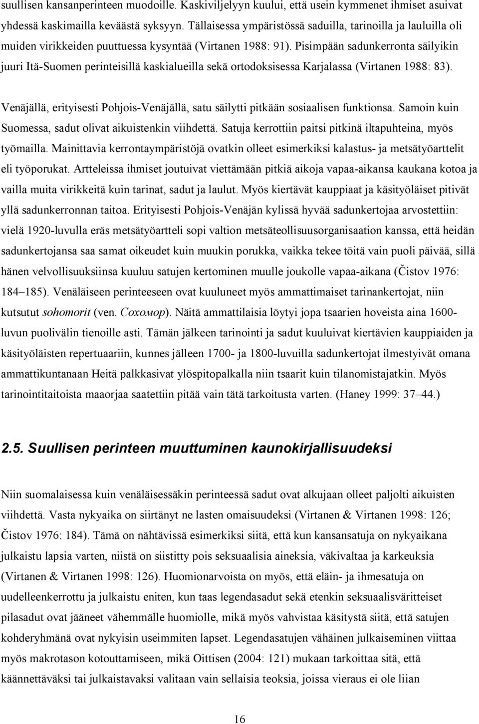 Pisimpään sadunkerronta säilyikin juuri Itä-Suomen perinteisillä kaskialueilla sekä ortodoksisessa Karjalassa (Virtanen 1988: 83).
