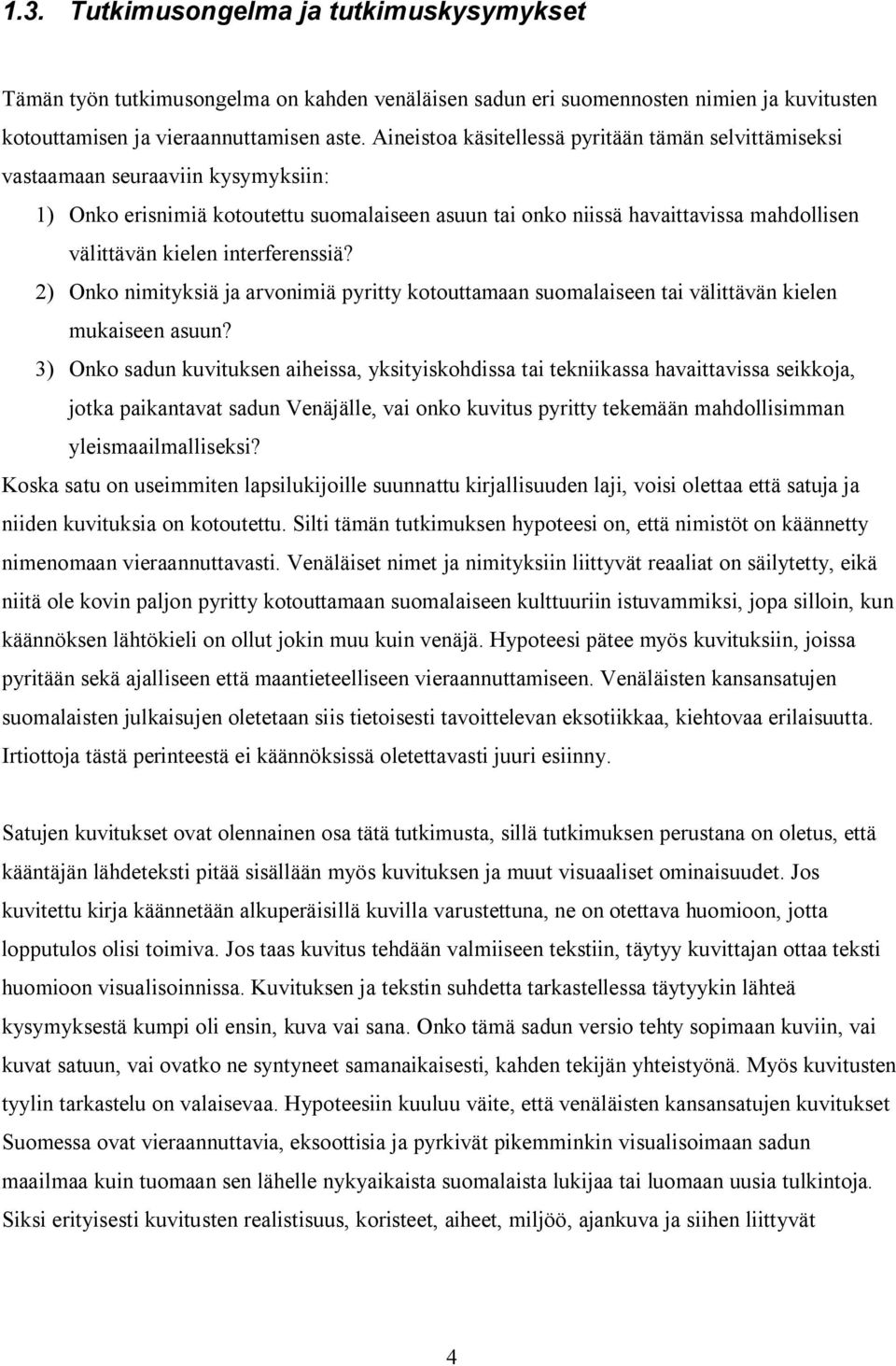 interferenssiä? 2) Onko nimityksiä ja arvonimiä pyritty kotouttamaan suomalaiseen tai välittävän kielen mukaiseen asuun?
