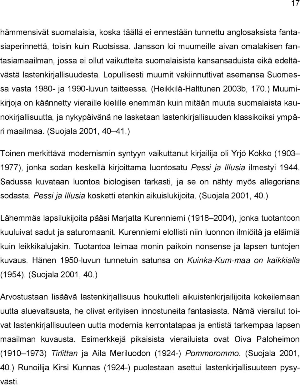 Lopullisesti muumit vakiinnuttivat asemansa Suomessa vasta 1980- ja 1990-luvun taitteessa. (Heikkilä-Halttunen 2003b, 170.