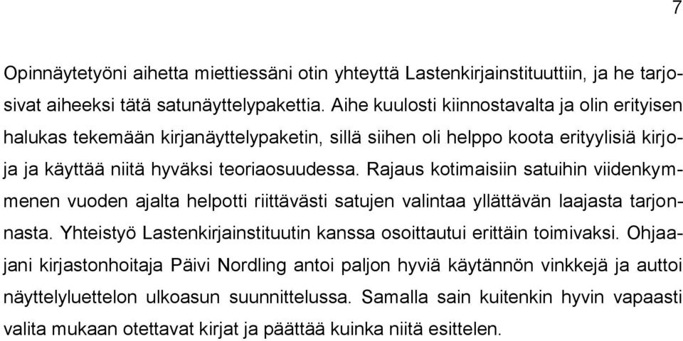 Rajaus kotimaisiin satuihin viidenkymmenen vuoden ajalta helpotti riittävästi satujen valintaa yllättävän laajasta tarjonnasta.