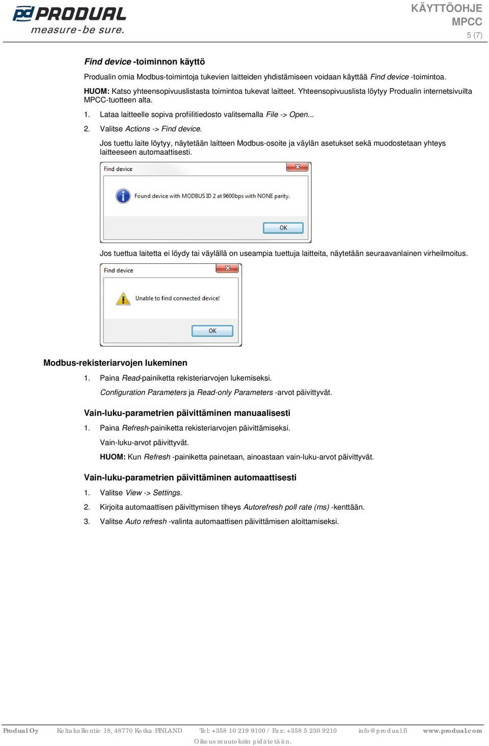 Lataa laitteelle sopiva profiilitiedosto valitsemalla File -> Open... 2. Valitse Actions -> Find device.