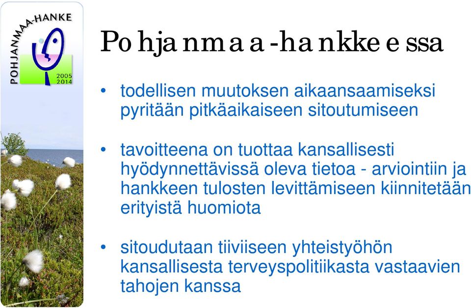 arviointiin ja hankkeen tulosten levittämiseen kiinnitetään erityistä huomiota