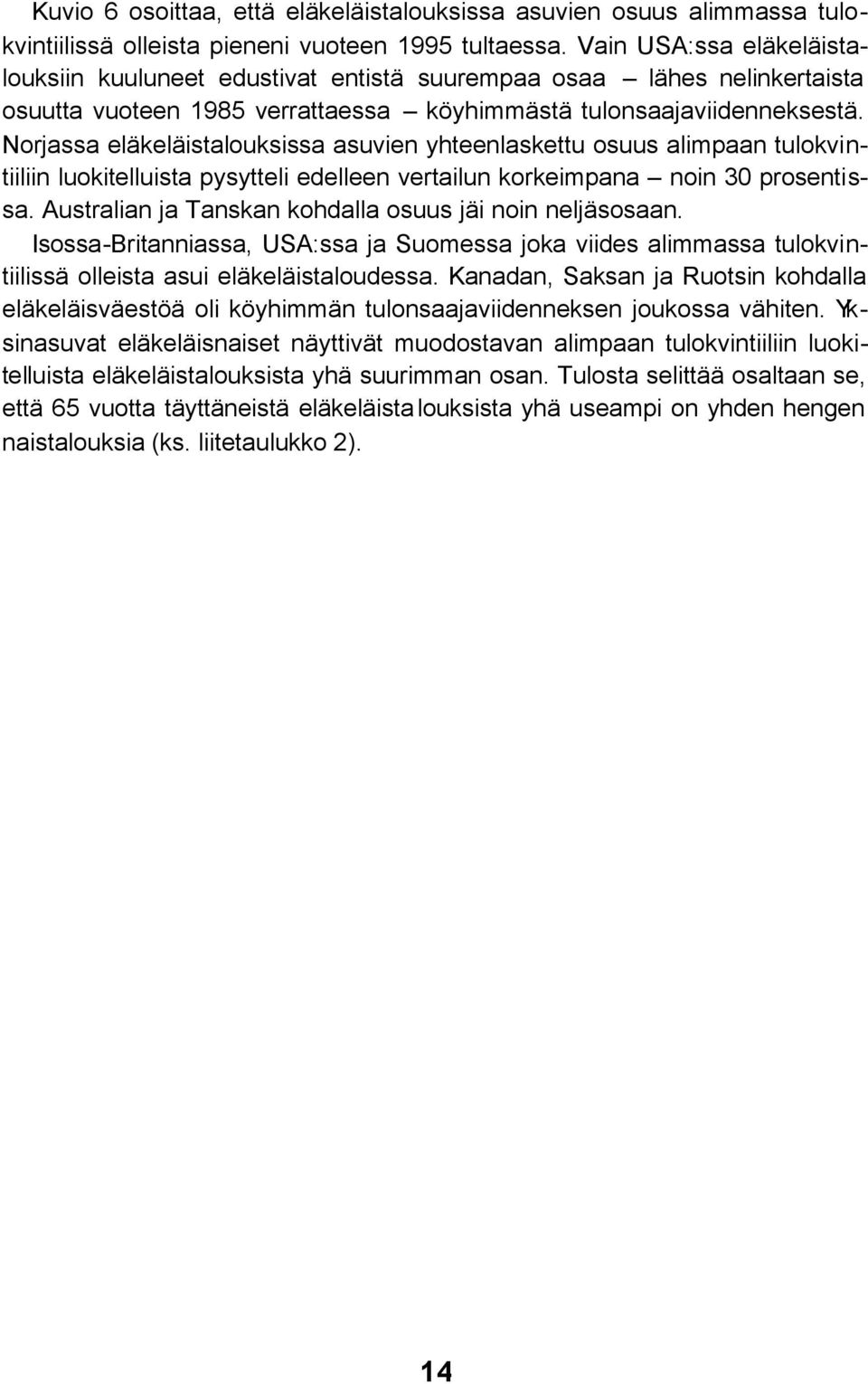 Norjassa eläkeläistalouksissa asuvien yhteenlaskettu osuus alimpaan tulokvintiiliin luokitelluista pysytteli edelleen vertailun korkeimpana noin 30 prosentissa.