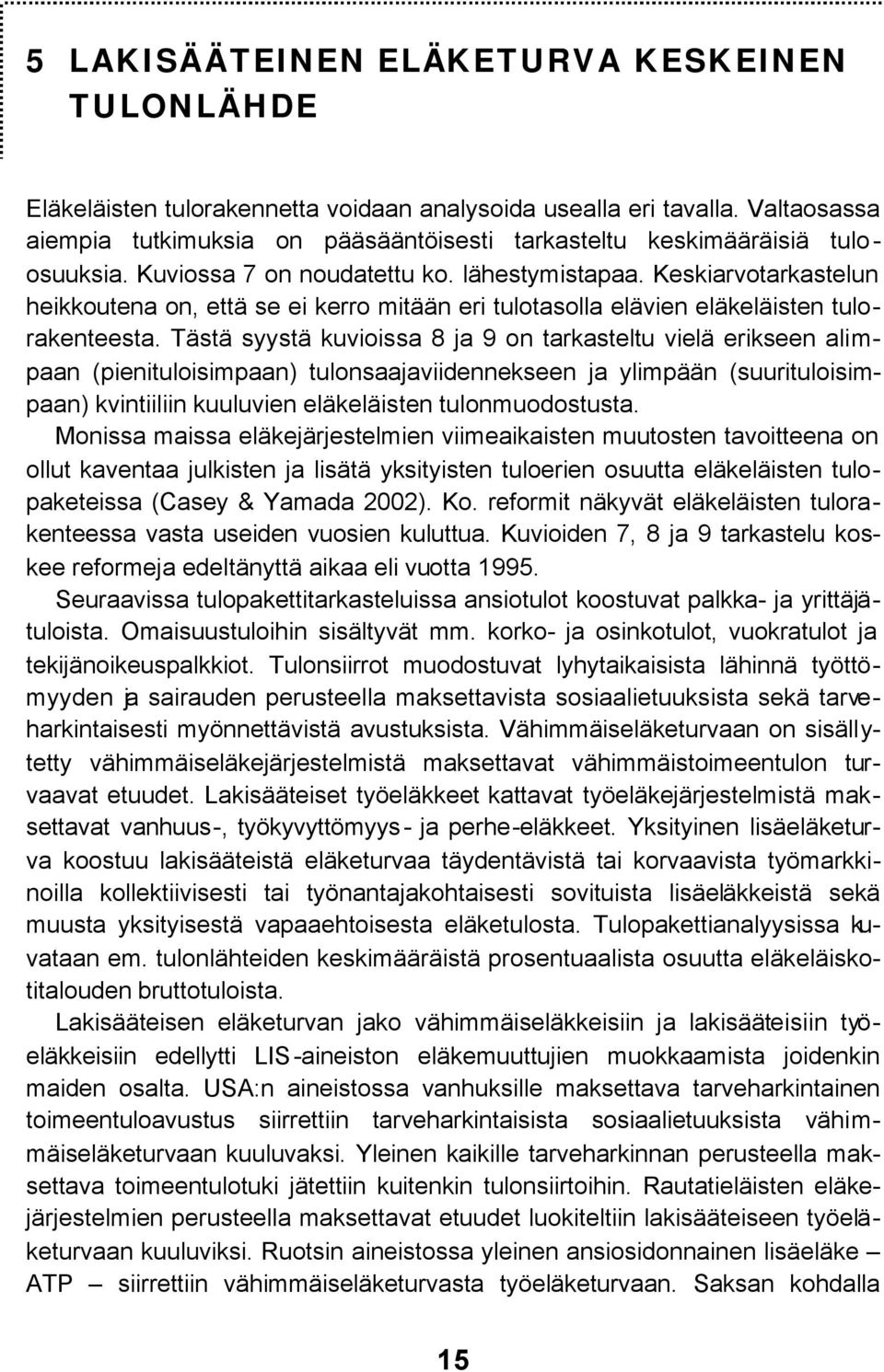 Keskiarvotarkastelun heikkoutena on, että se ei kerro mitään eri tulotasolla elävien eläkeläisten tulorakenteesta.