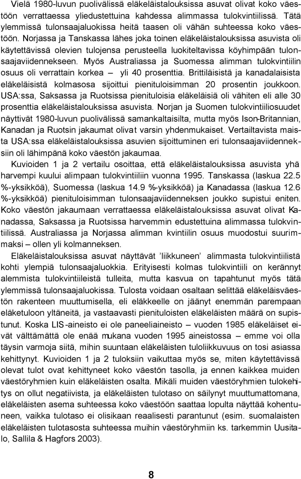 Norjassa ja Tanskassa lähes joka toinen eläkeläistalouksissa asuvista oli käytettävissä olevien tulojensa perusteella luokiteltavissa köyhimpään tulonsaajaviidennekseen.