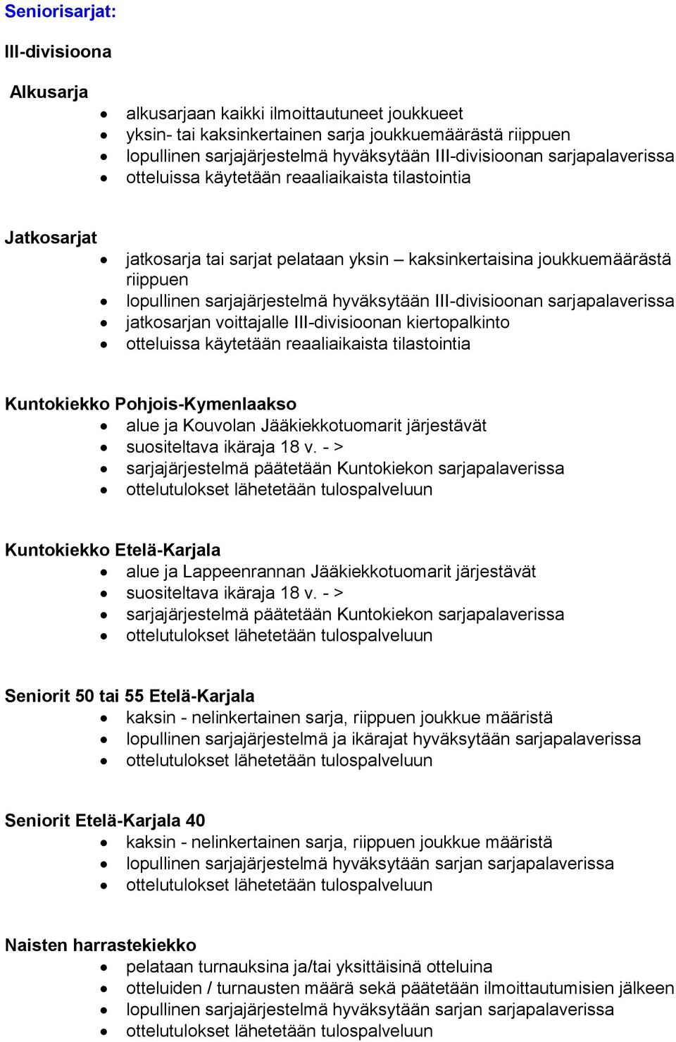 III-divisioonan sarjapalaverissa jatkosarjan voittajalle III-divisioonan kiertopalkinto otteluissa käytetään reaaliaikaista tilastointia Kuntokiekko Pohjois-Kymenlaakso alue ja Kouvolan