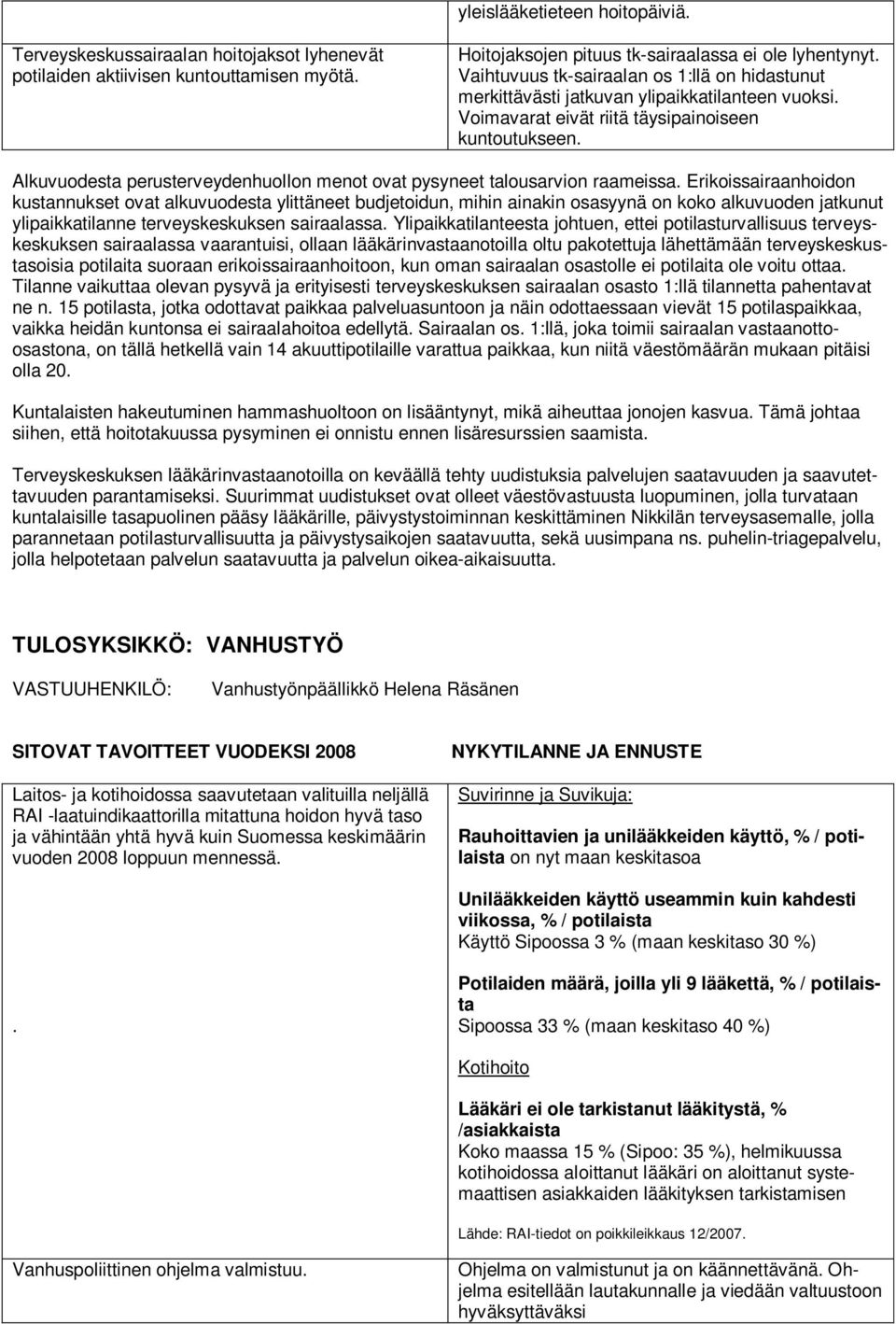 Alkuvuodesta perusterveydenhuollon menot ovat pysyneet talousarvion raameissa.