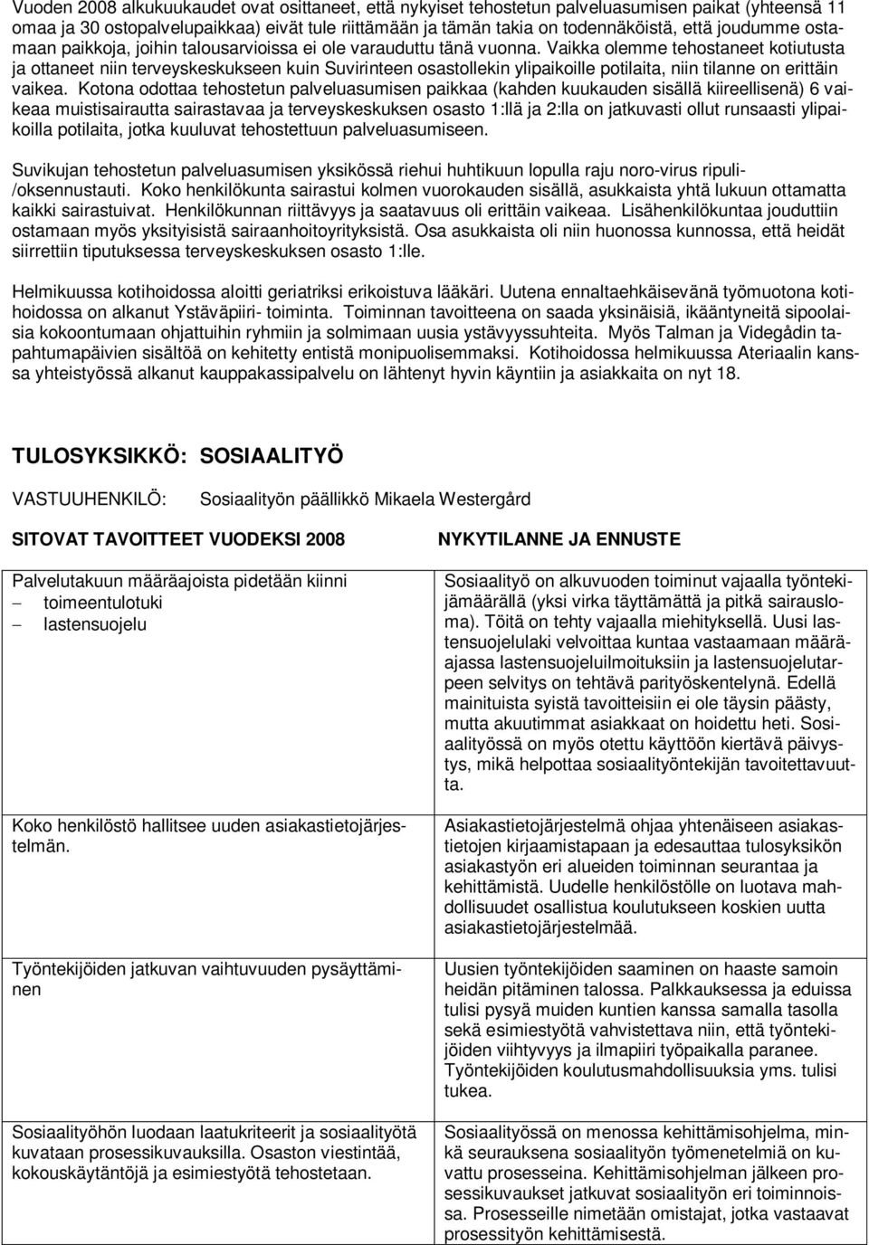 Vaikka olemme tehostaneet kotiutusta ja ottaneet niin terveyskeskukseen kuin Suvirinteen osastollekin ylipaikoille potilaita, niin tilanne on erittäin vaikea.