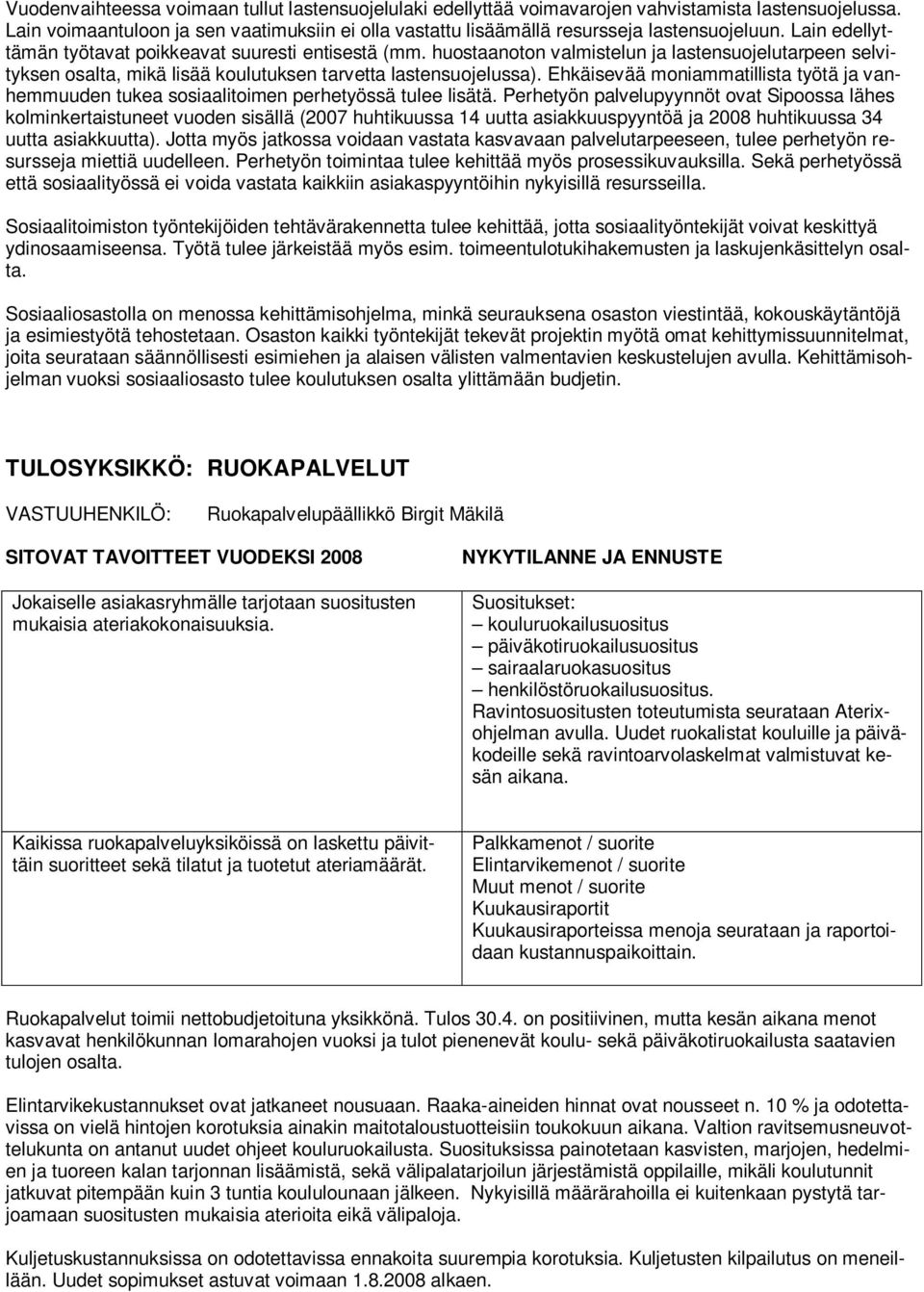 Ehkäisevää moniammatillista työtä ja vanhemmuuden tukea sosiaalitoimen perhetyössä tulee lisätä.