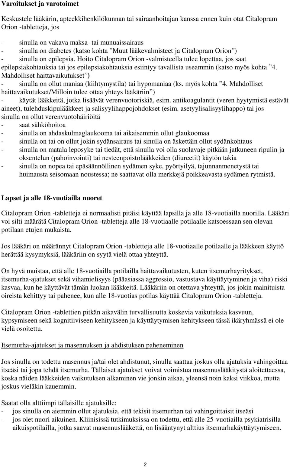 Hoito Citalopram Orion -valmisteella tulee lopettaa, jos saat epilepsiakohtauksia tai jos epilepsiakohtauksia esiintyy tavallista useammin (katso myös kohta 4.