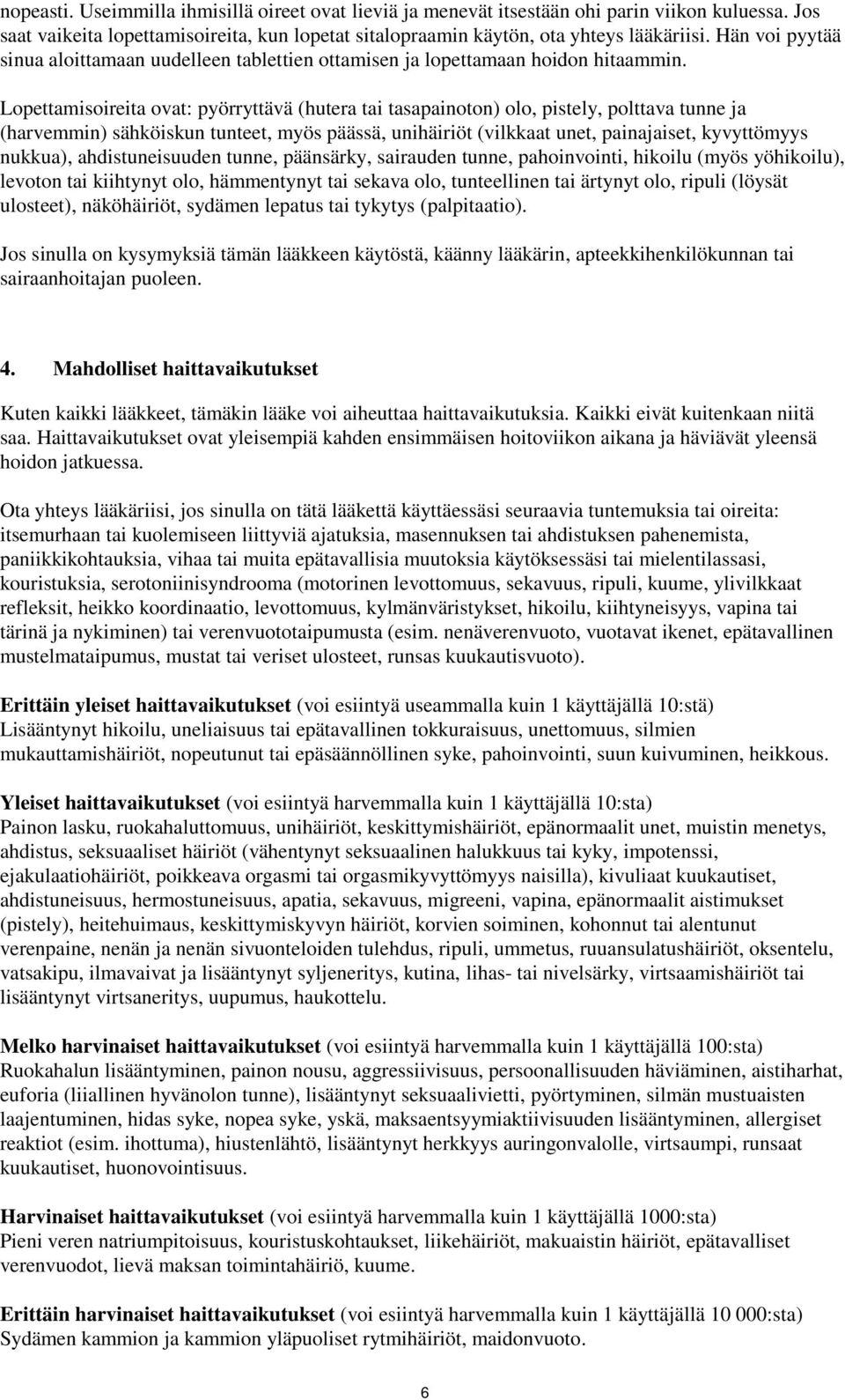 Lopettamisoireita ovat: pyörryttävä (hutera tai tasapainoton) olo, pistely, polttava tunne ja (harvemmin) sähköiskun tunteet, myös päässä, unihäiriöt (vilkkaat unet, painajaiset, kyvyttömyys nukkua),