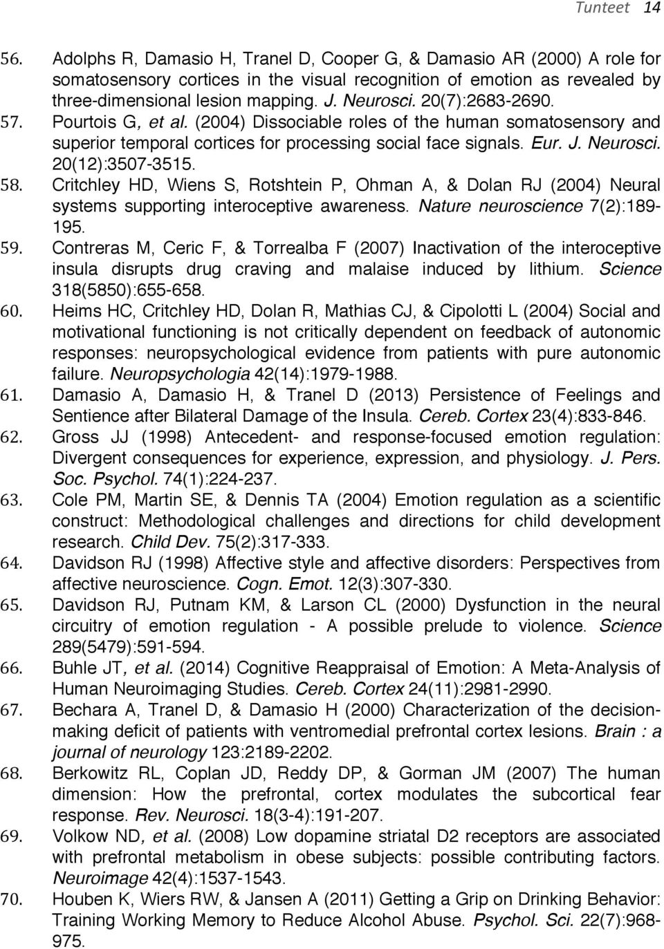 20(12):3507-3515. 58. Critchley HD, Wiens S, Rotshtein P, Ohman A, & Dolan RJ (2004) Neural systems supporting interoceptive awareness. Nature neuroscience 7(2):189-195. 59.