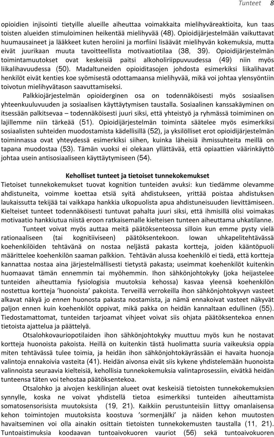 Opioidijärjestelmän toimintamuutokset ovat keskeisiä paitsi alkoholiriippuvuudessa (49) niin myös liikalihavuudessa (50).