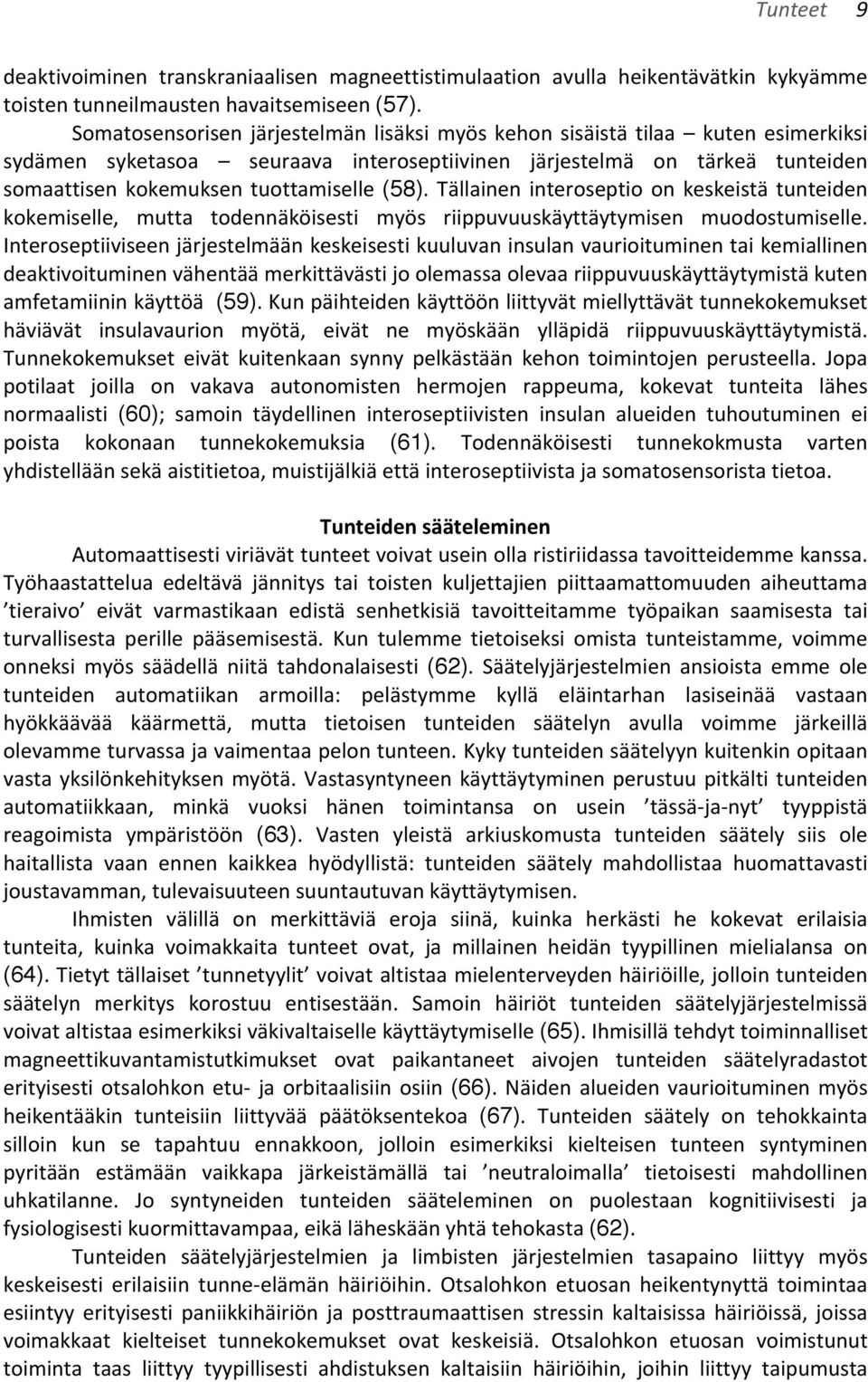 (58). Tällainen interoseptio on keskeistä tunteiden kokemiselle, mutta todennäköisesti myös riippuvuuskäyttäytymisen muodostumiselle.