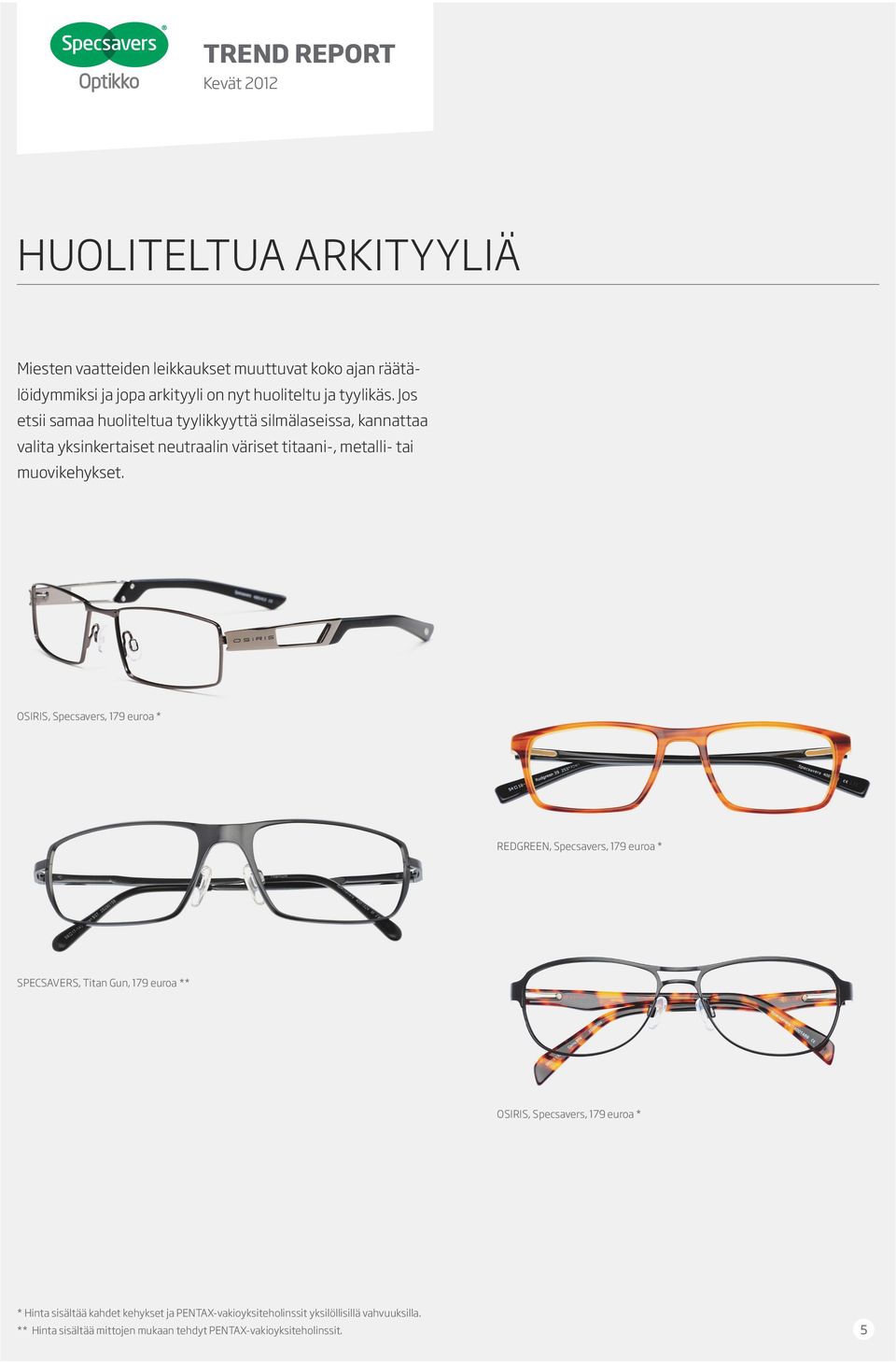 Jos etsii samaa huoliteltua tyylikkyyttä silmälaseissa, kannattaa valita yksinkertaiset neutraalin väriset