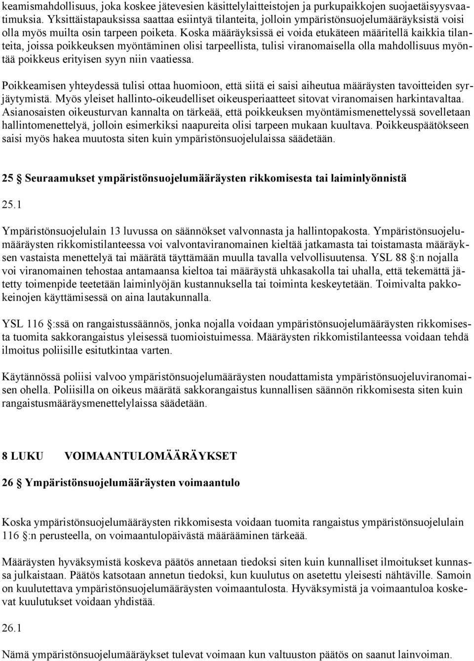 Koska määräyksissä ei voida etukäteen määritellä kaikkia tilanteita, joissa poikkeuksen myöntäminen olisi tarpeellista, tulisi viranomaisella olla mahdollisuus myöntää poikkeus erityisen syyn niin