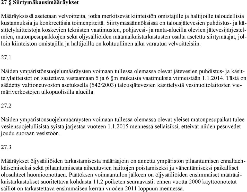 öljysäiliöiden määräaikaistarkastusten osalta asetettu siirtymäajat, jolloin kiinteistön omistajilla ja haltijoilla on kohtuullinen aika varautua velvoitteisiin. 27.